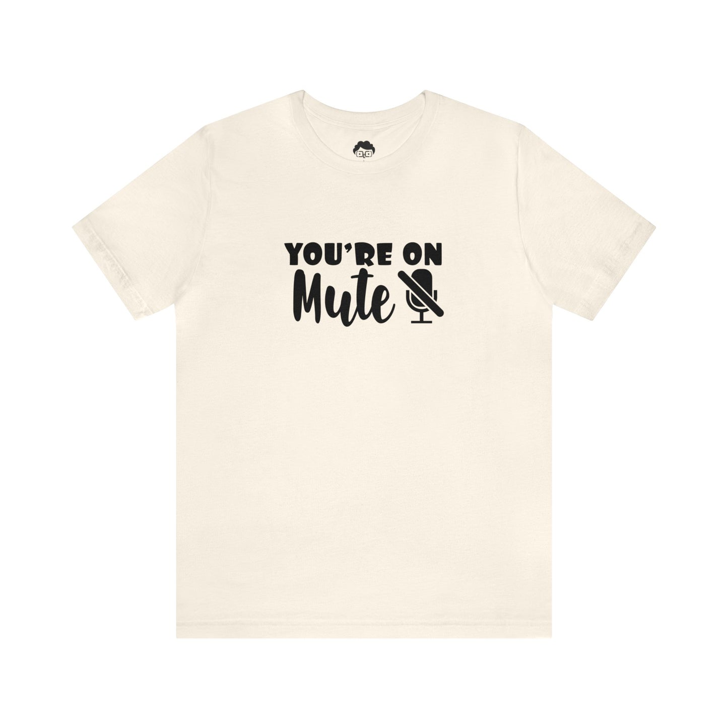 You're On Mute - Unisex T-Shirt