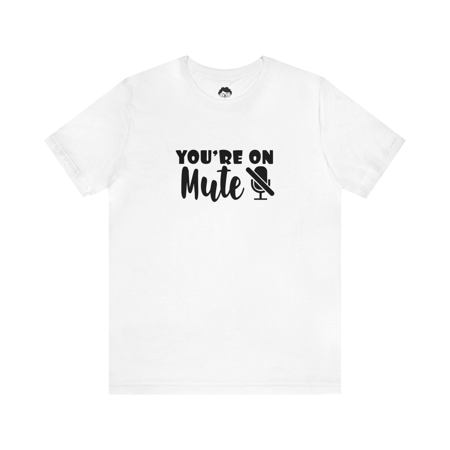 You're On Mute - Unisex T-Shirt