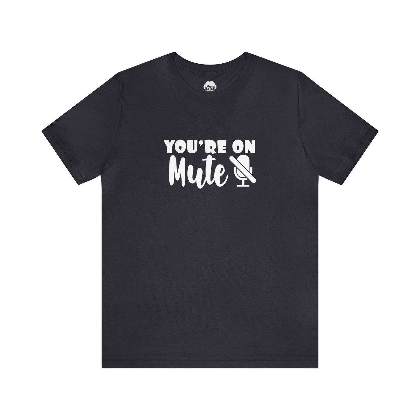 You're On Mute - Unisex T-Shirt