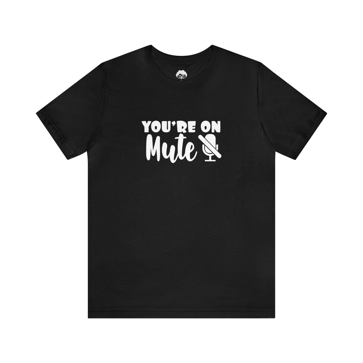 You're On Mute - Unisex T-Shirt