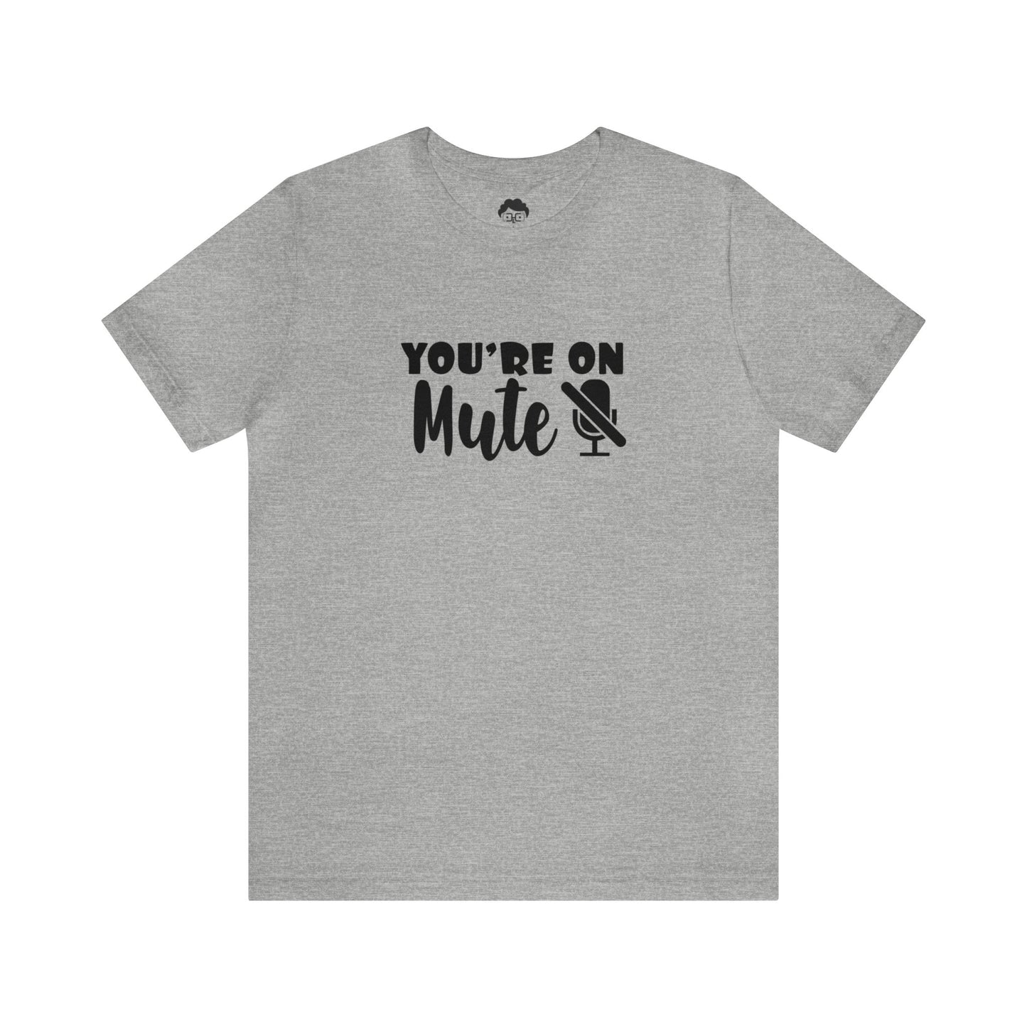 You're On Mute - Unisex T-Shirt