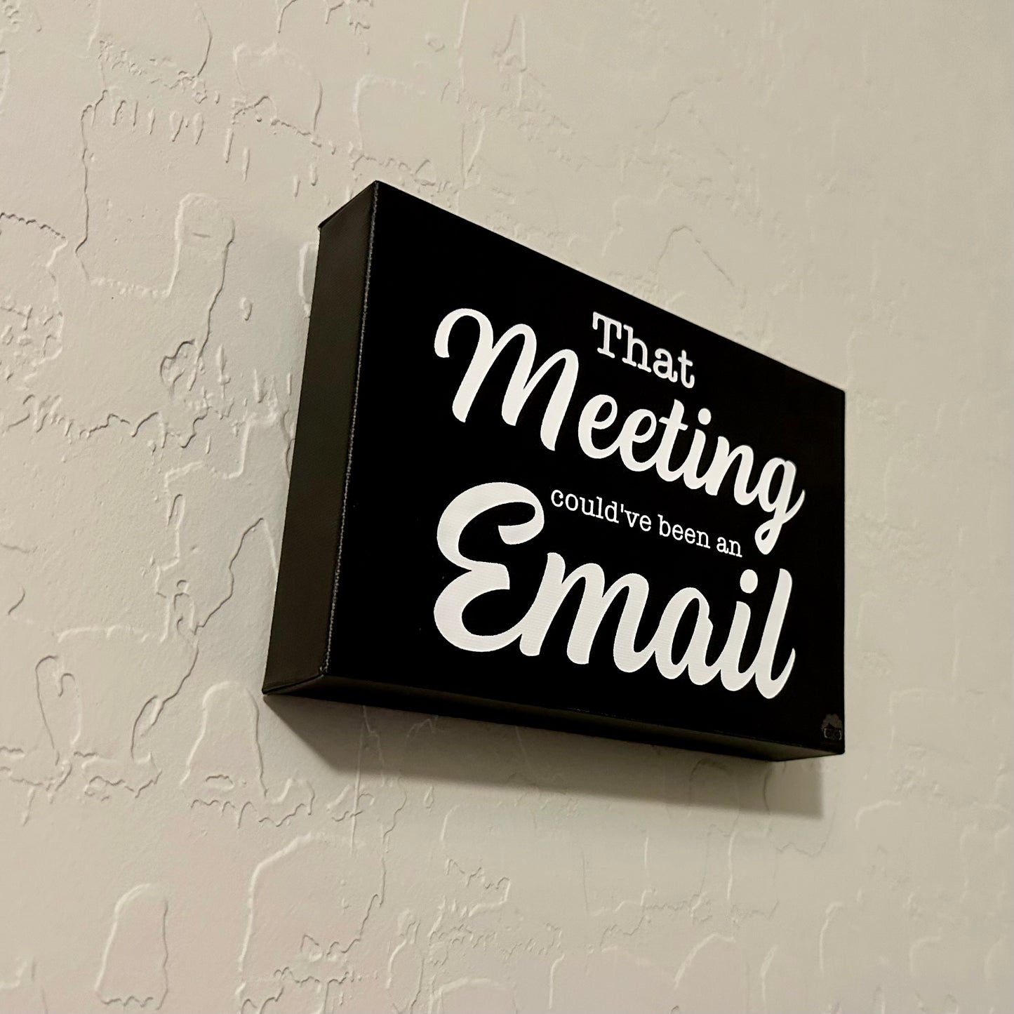 That Meeting could've been an Email - 5 x 7 inch Canvas Wrapped Sign - Black