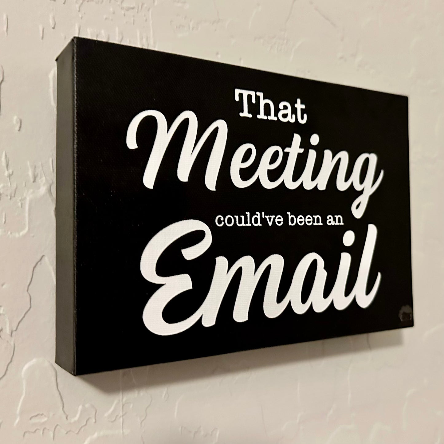 That Meeting could've been an Email - 5 x 7 inch Canvas Wrapped Sign - Black