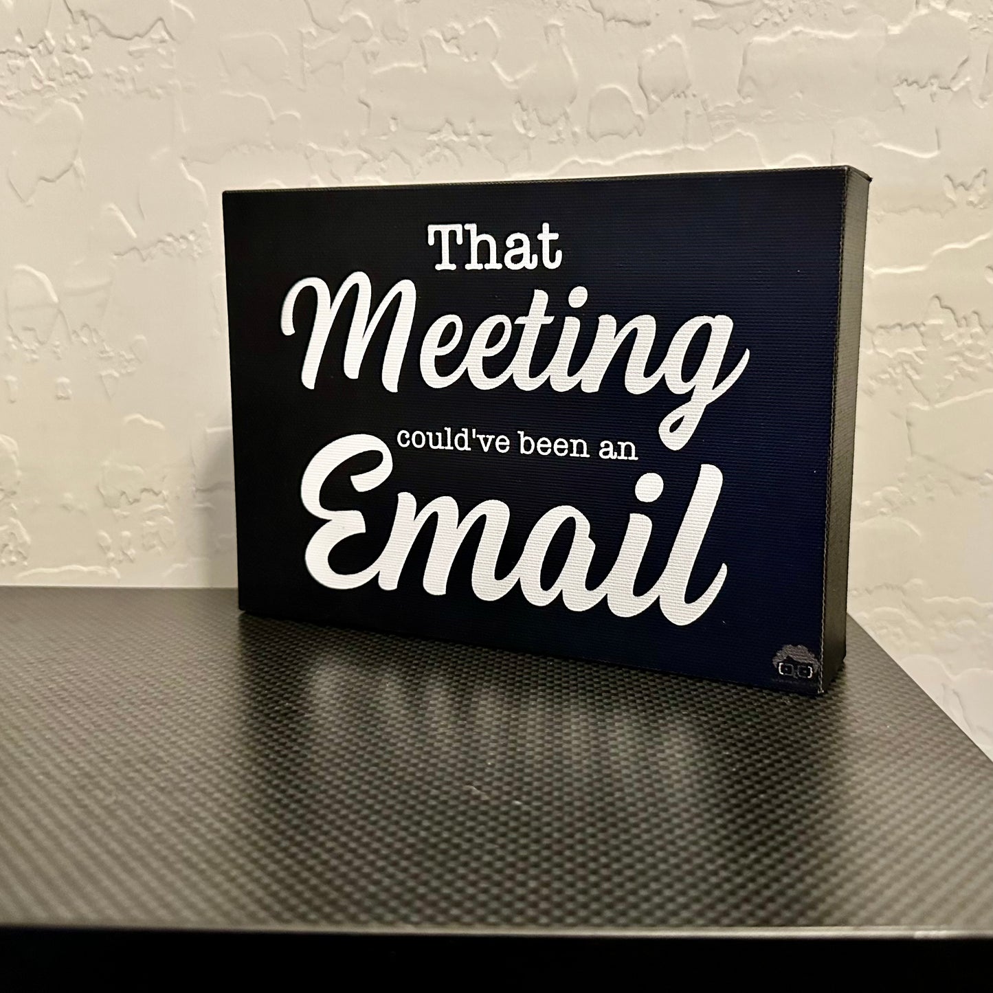 That Meeting could've been an Email - 5 x 7 inch Canvas Wrapped Sign - Black